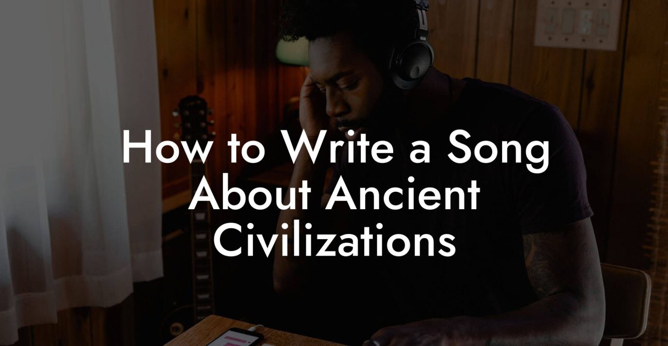 How to Write a Song About Ancient Civilizations