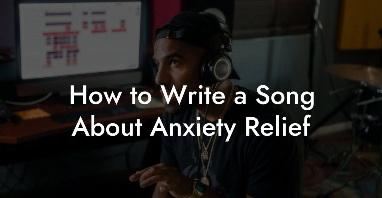 How to Write a Song About Anxiety Relief