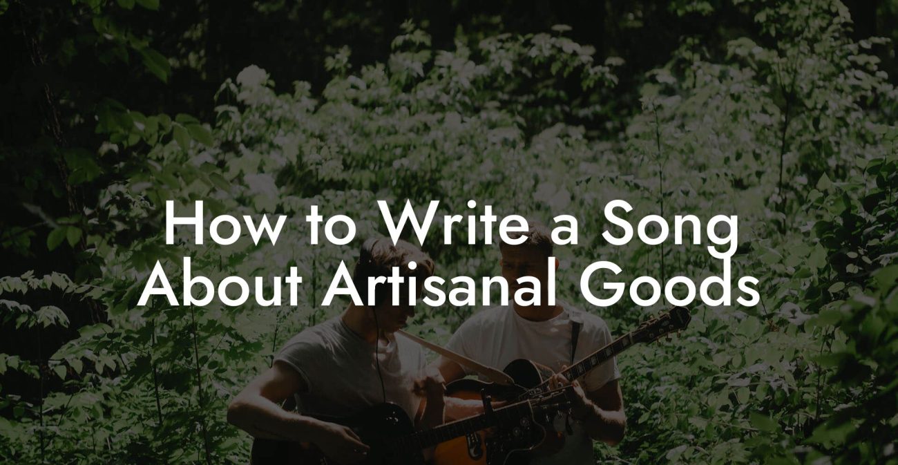 How to Write a Song About Artisanal Goods