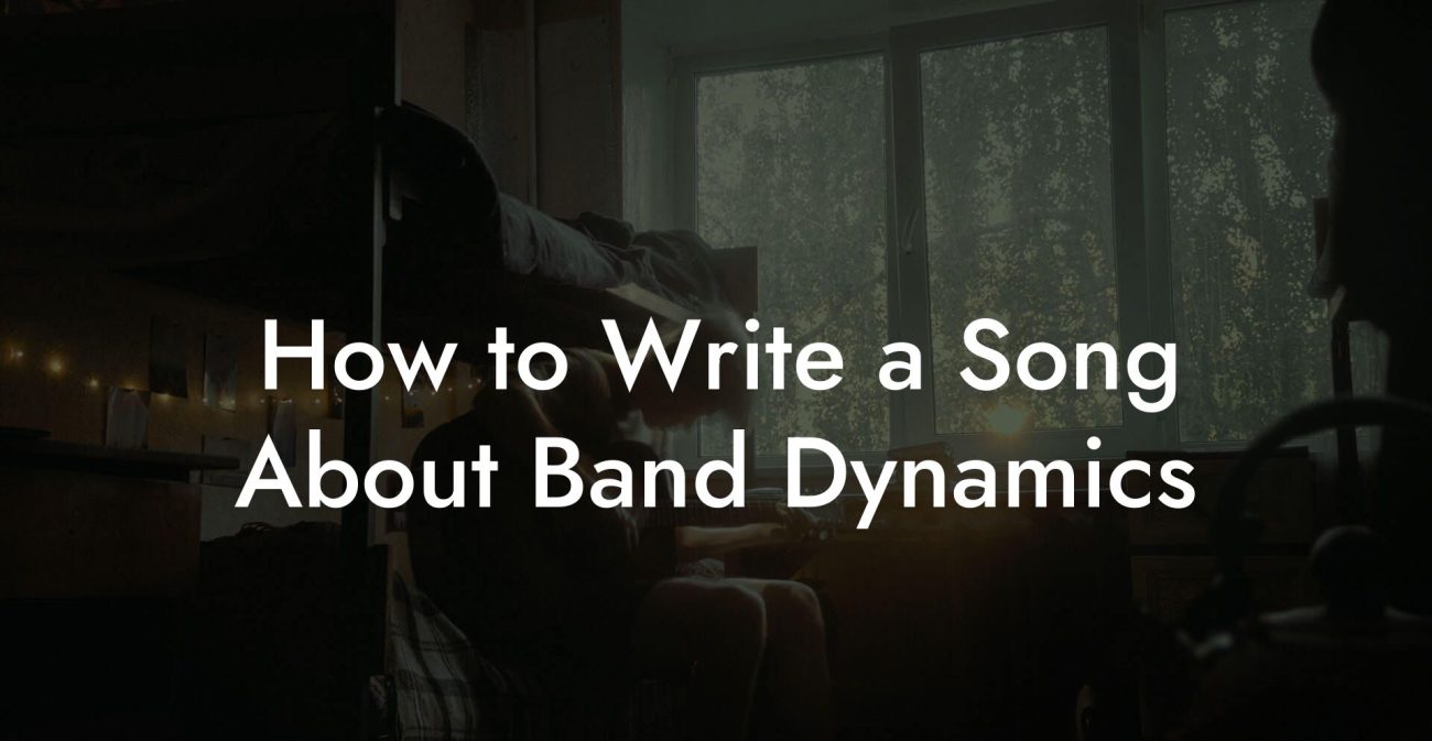 How to Write a Song About Band Dynamics