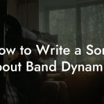 How to Write a Song About Band Dynamics