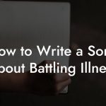 How to Write a Song About Battling Illness