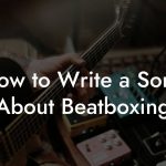 How to Write a Song About Beatboxing