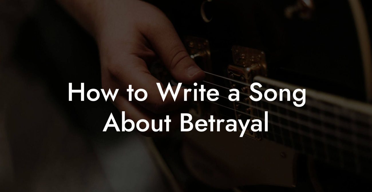 How to Write a Song About Betrayal