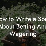 How to Write a Song About Betting And Wagering
