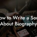 How to Write a Song About Biography