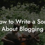 How to Write a Song About Blogging
