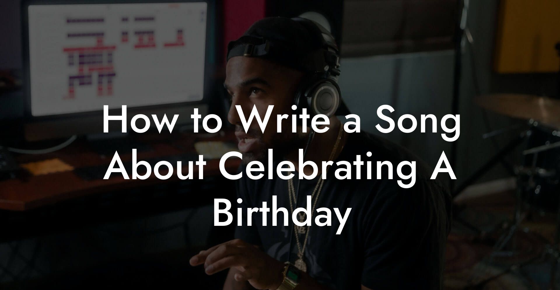 How to Write a Song About Celebrating A Birthday