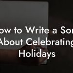 How to Write a Song About Celebrating Holidays