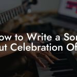 How to Write a Song About Celebration Of Life