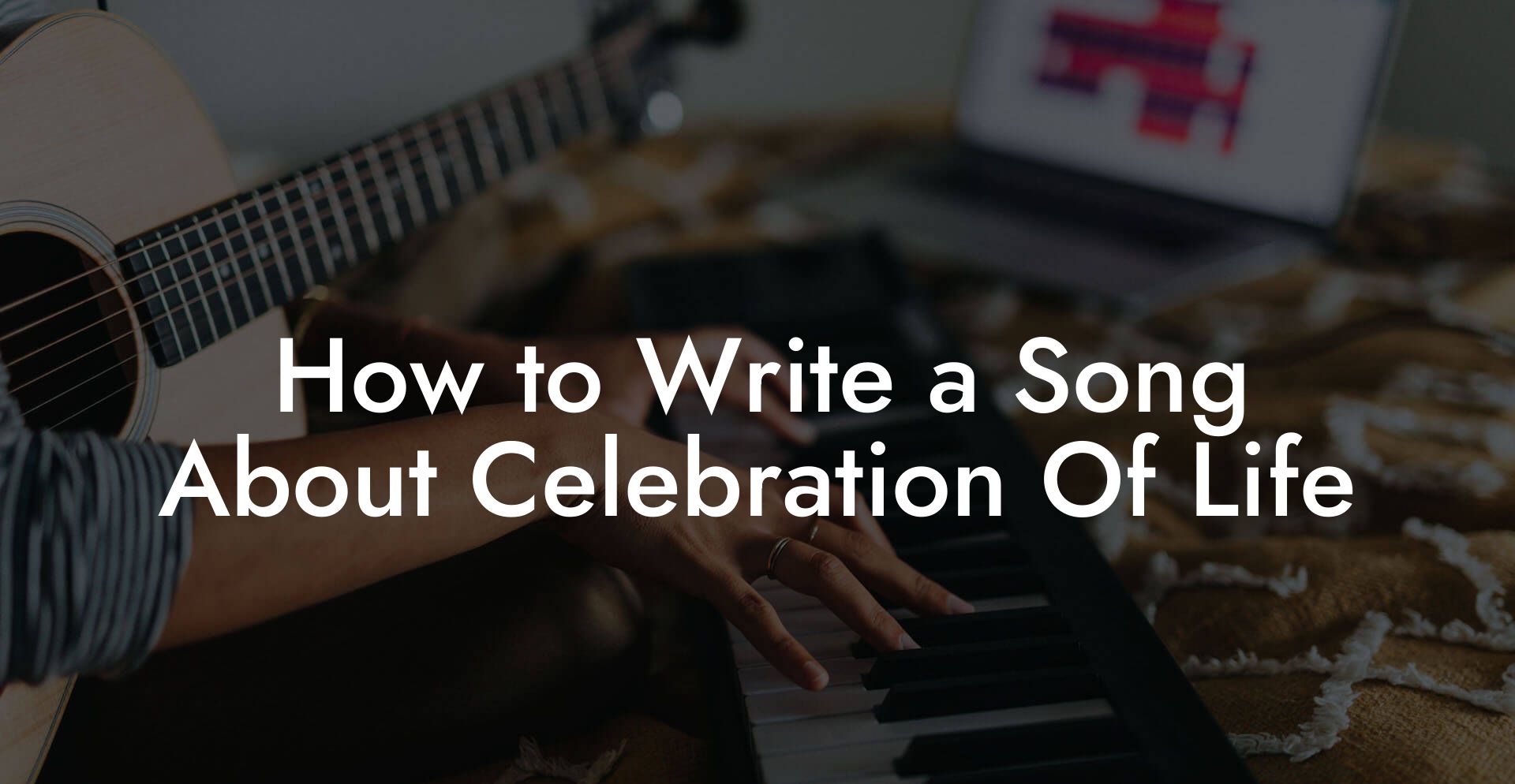 How to Write a Song About Celebration Of Life