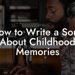 How to Write a Song About Childhood Memories