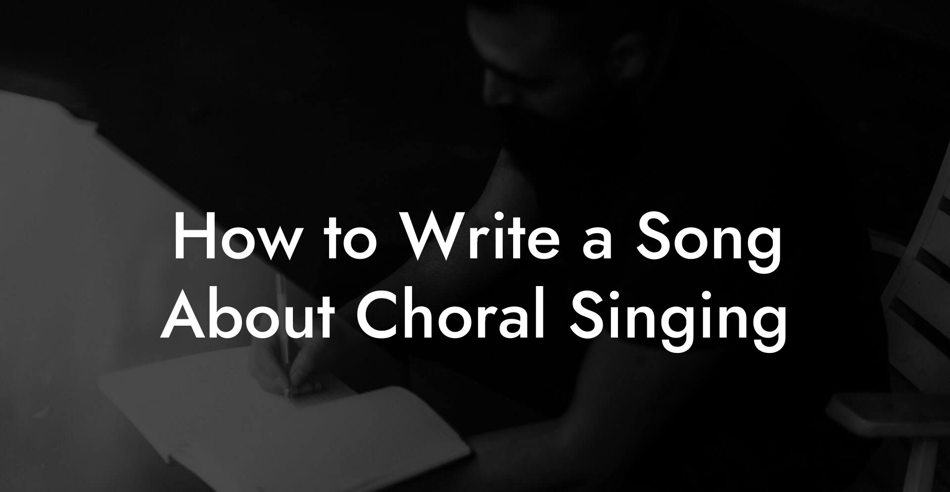 How to Write a Song About Choral Singing