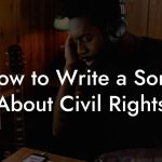 How to Write a Song About Civil Rights