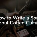 How to Write a Song About Coffee Culture