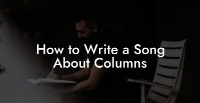 How to Write a Song About Columns