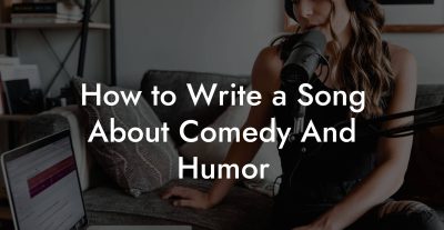 How to Write a Song About Comedy And Humor