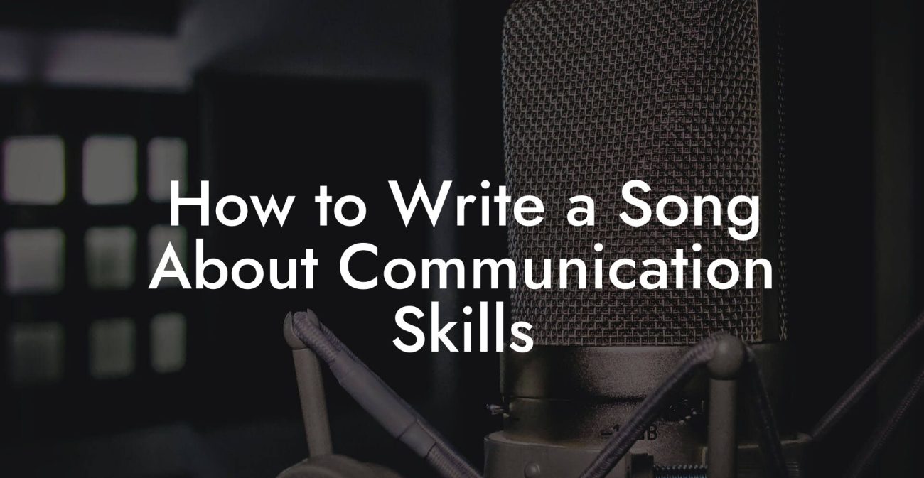 How to Write a Song About Communication Skills