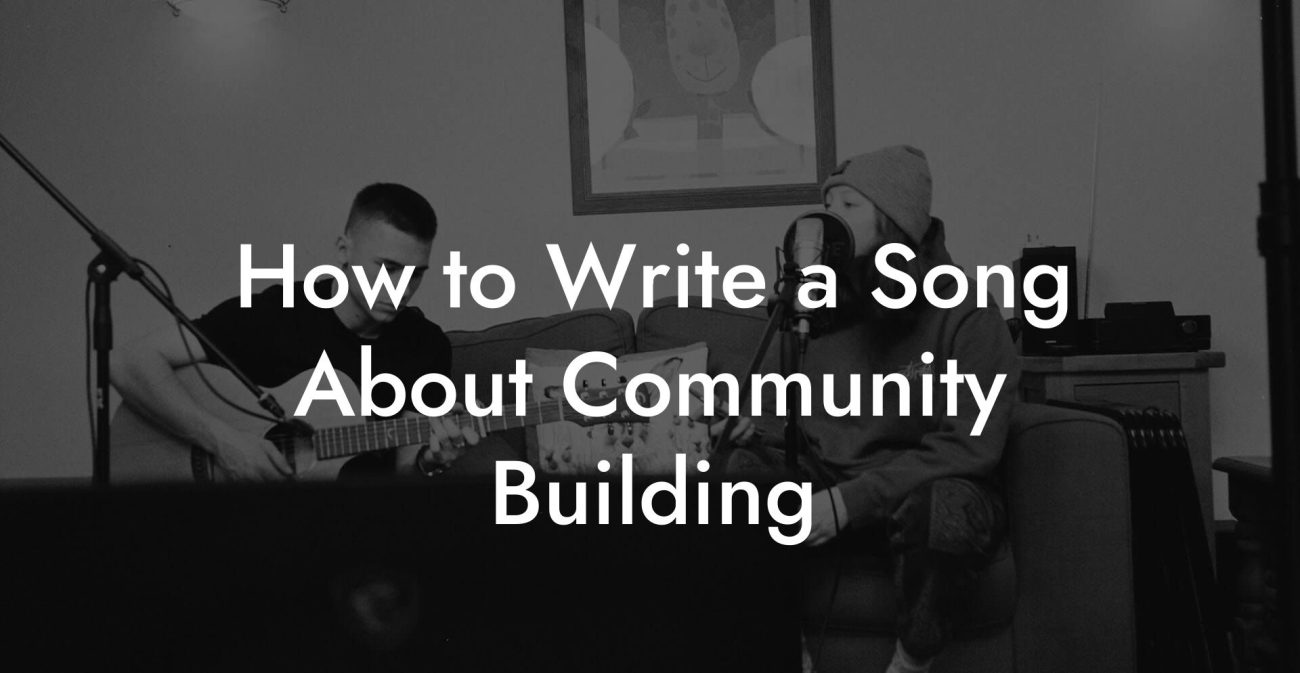 How to Write a Song About Community Building