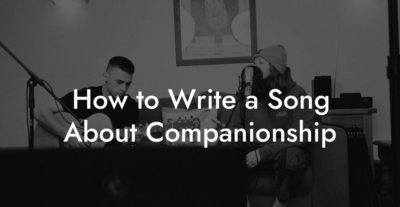 How to Write a Song About Companionship