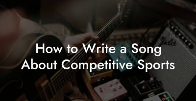 How to Write a Song About Competitive Sports