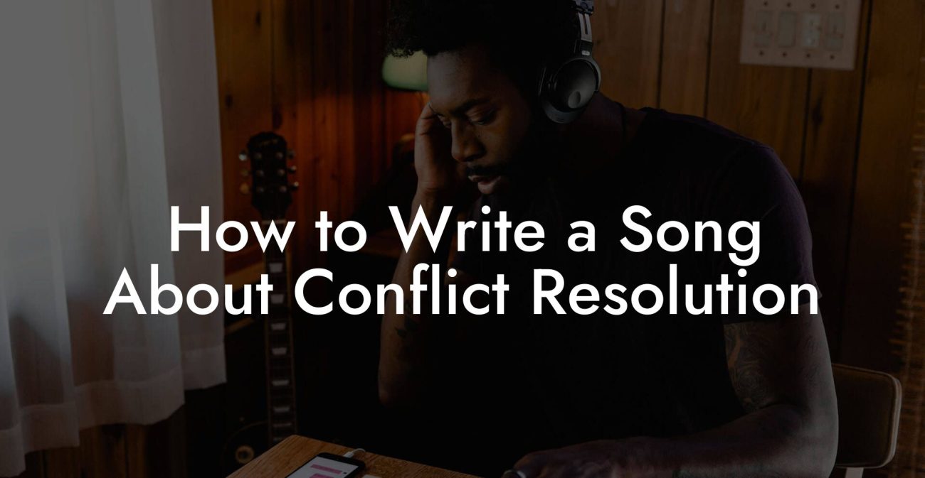 How to Write a Song About Conflict Resolution