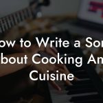 How to Write a Song About Cooking And Cuisine