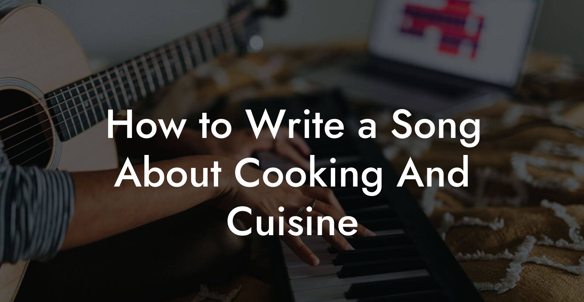 How to Write a Song About Cooking And Cuisine