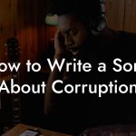 How to Write a Song About Corruption