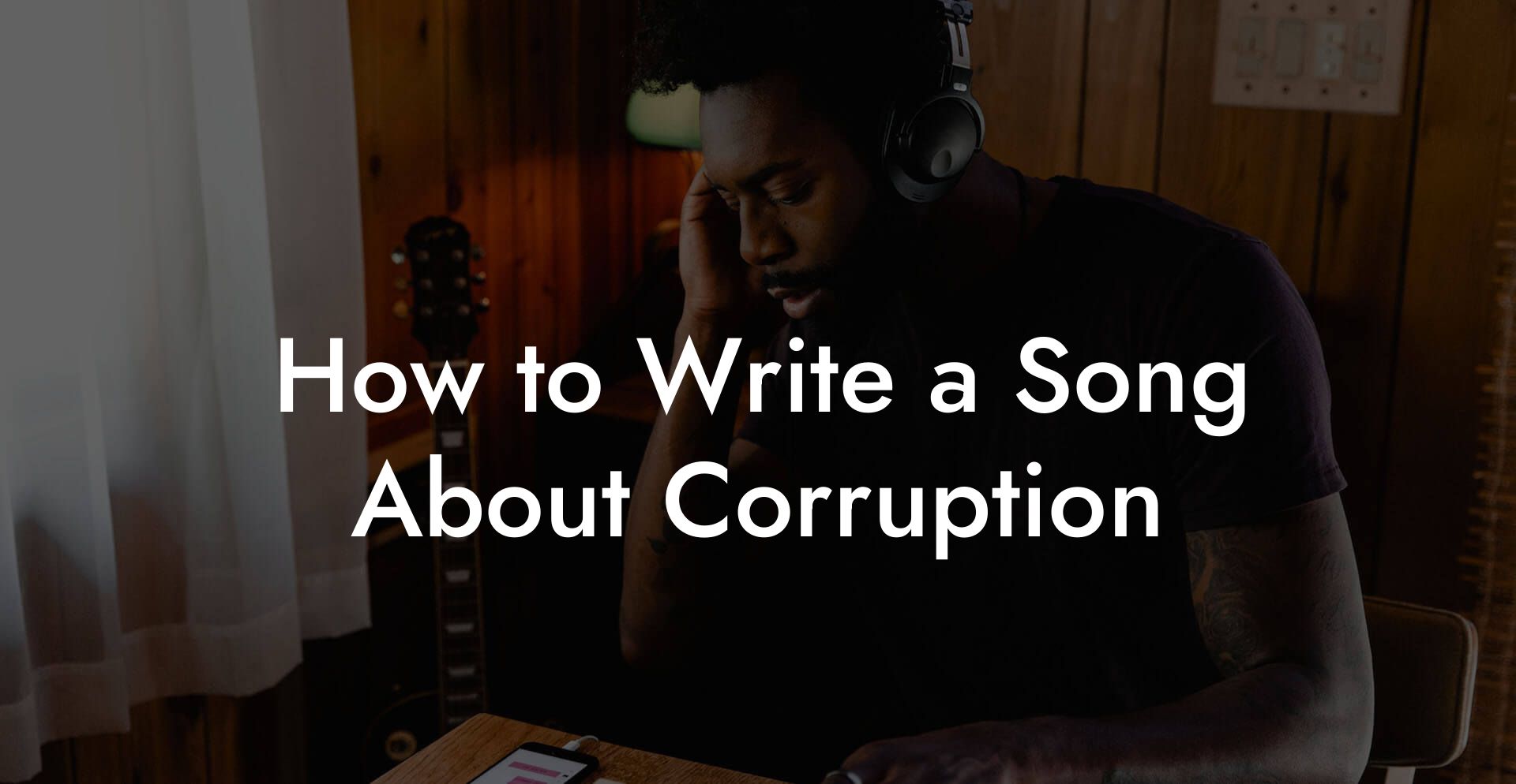 How to Write a Song About Corruption