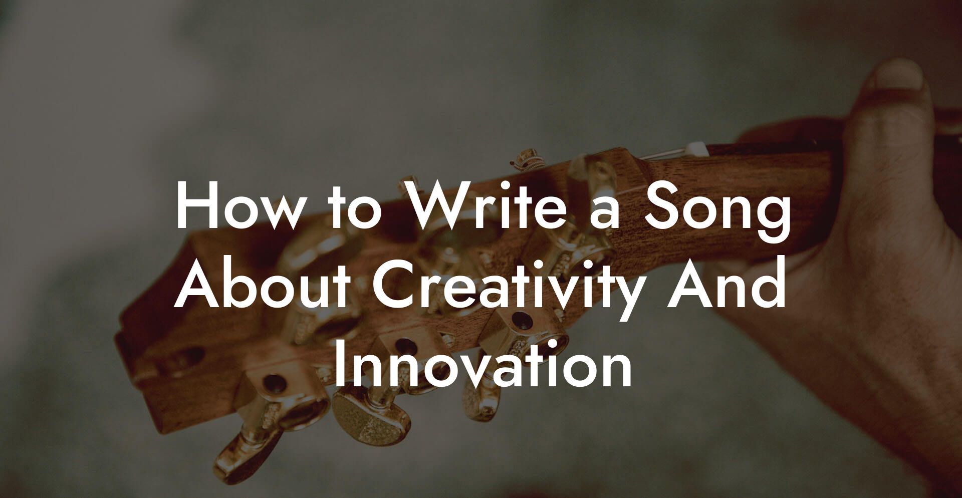 How to Write a Song About Creativity And Innovation