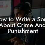 How to Write a Song About Crime And Punishment