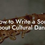 How to Write a Song About Cultural Dance