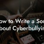 How to Write a Song About Cyberbullying