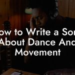 How to Write a Song About Dance And Movement