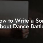 How to Write a Song About Dance Battles