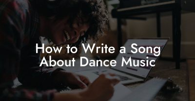 How to Write a Song About Dance Music