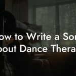 How to Write a Song About Dance Therapy
