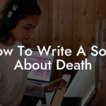 how to write a song about death lyric assistant