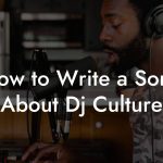 How to Write a Song About Dj Culture