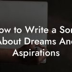 How to Write a Song About Dreams And Aspirations