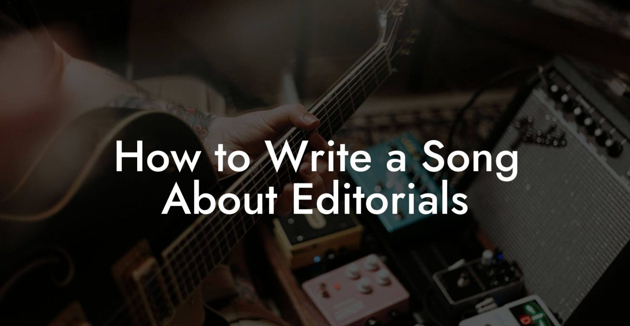 How to Write a Song About Editorials