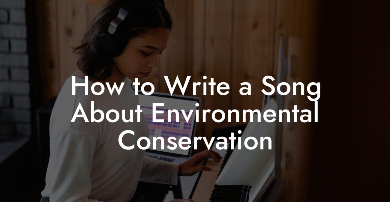 How to Write a Song About Environmental Conservation