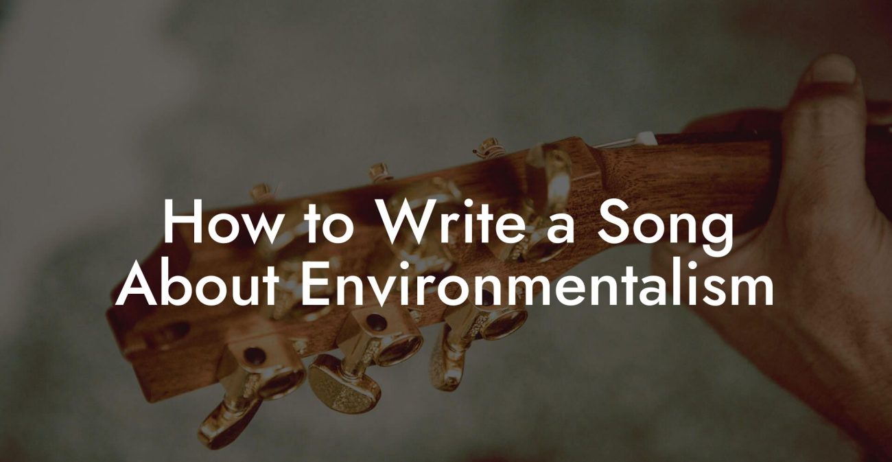 How to Write a Song About Environmentalism