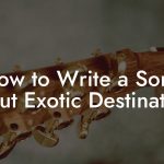 How to Write a Song About Exotic Destinations