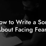 How to Write a Song About Facing Fears