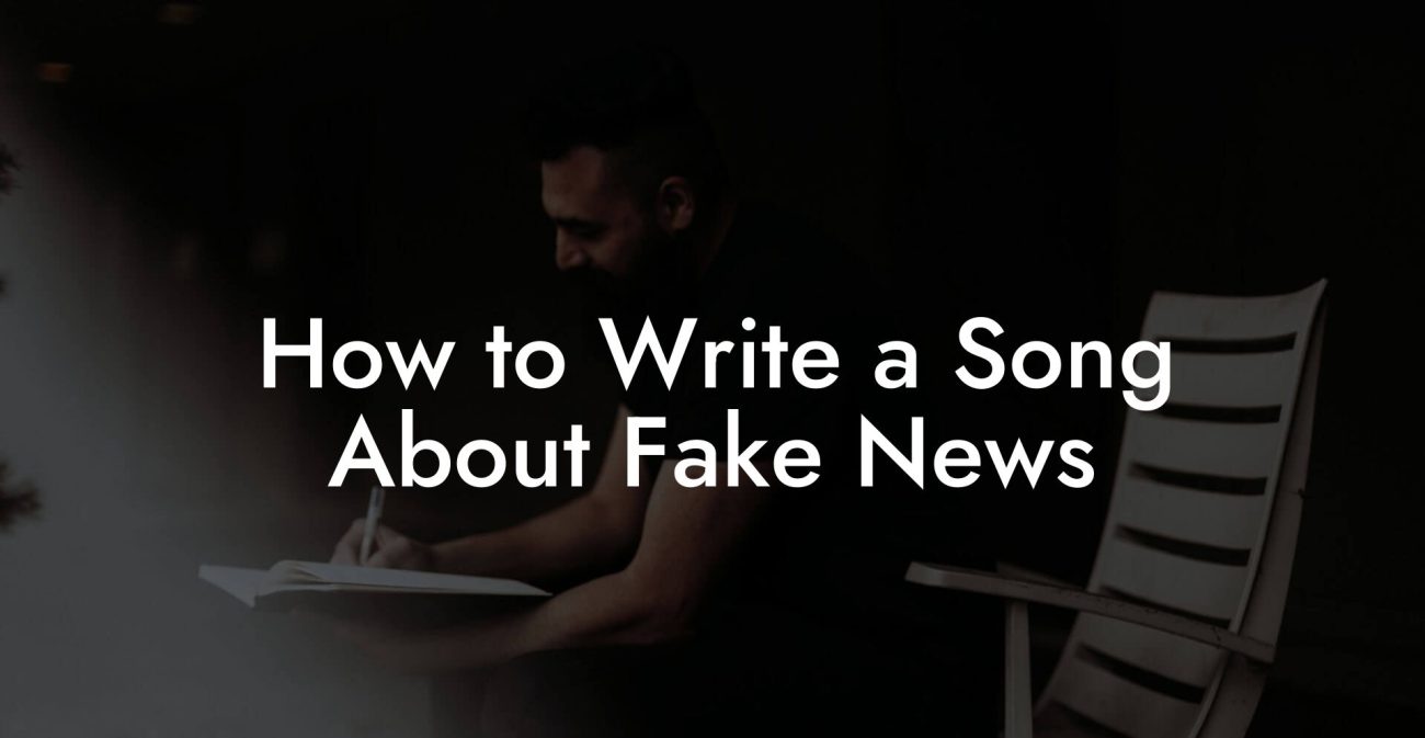 How to Write a Song About Fake News