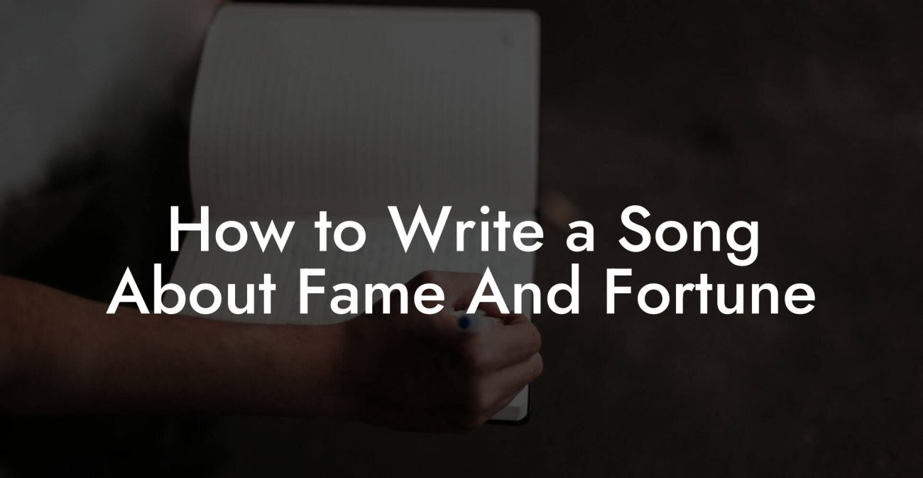 How to Write a Song About Fame And Fortune