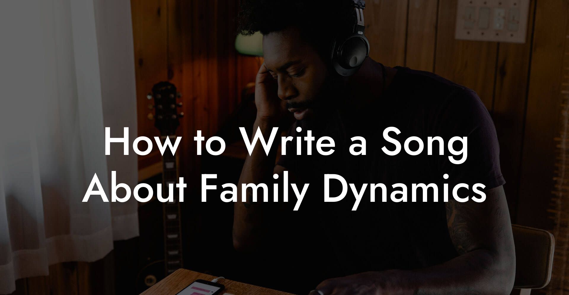 How to Write a Song About Family Dynamics