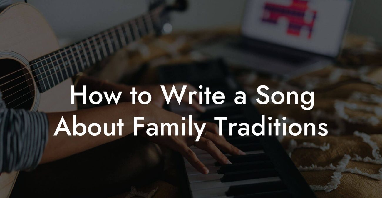 How to Write a Song About Family Traditions